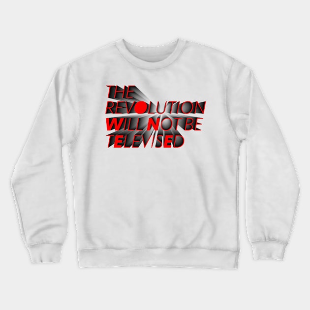 The Revolution Will Not Be Televised Crewneck Sweatshirt by IdenticalExposure